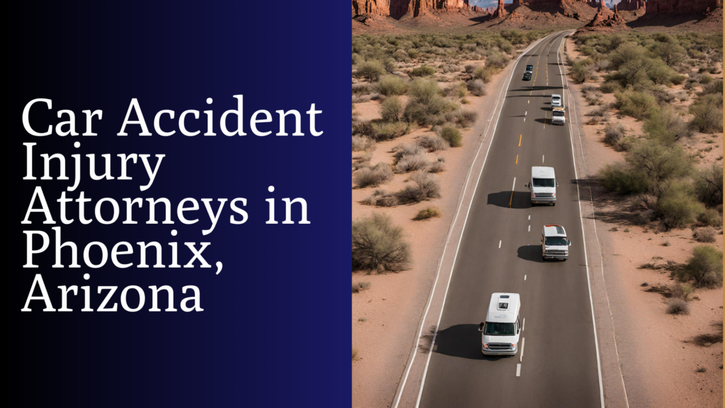 Car Accident Injury Attorneys in Phoenix Arizona